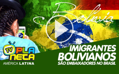 Imigrantes bolivianos são embaixadores pelo Mundo Afora! 