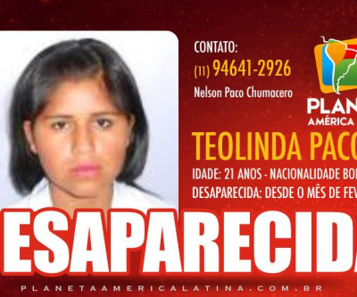 Boliviana Teolinda Paco (21), encontra-se desaparecida desde o mês de fevereiro