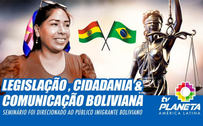 Legislação, cidadania e comunicação, foram os temas do seminário realizado para o público imigrante boliviano no Brasil