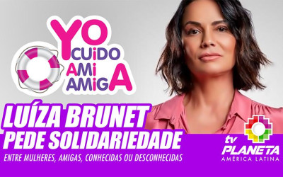 Luíza Brunet pede solidariedade entre mulheres, no combate a violência