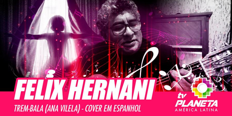 Felix Hernani (Trem-Bala - Ana Vilela) cover em espanhol